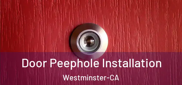  Door Peephole Installation Westminster-CA