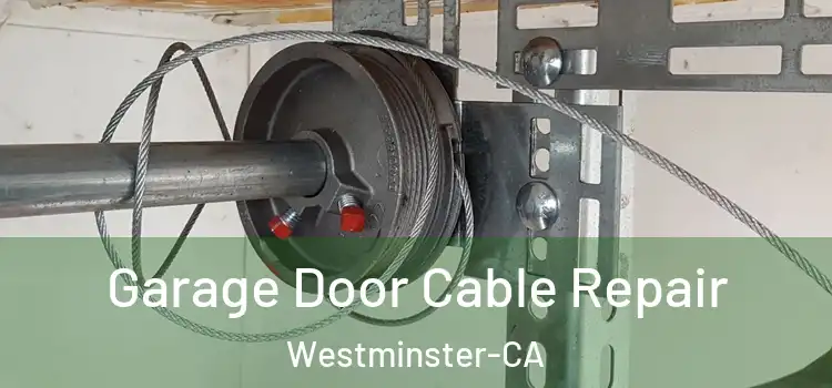  Garage Door Cable Repair Westminster-CA